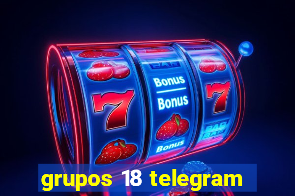 grupos 18 telegram